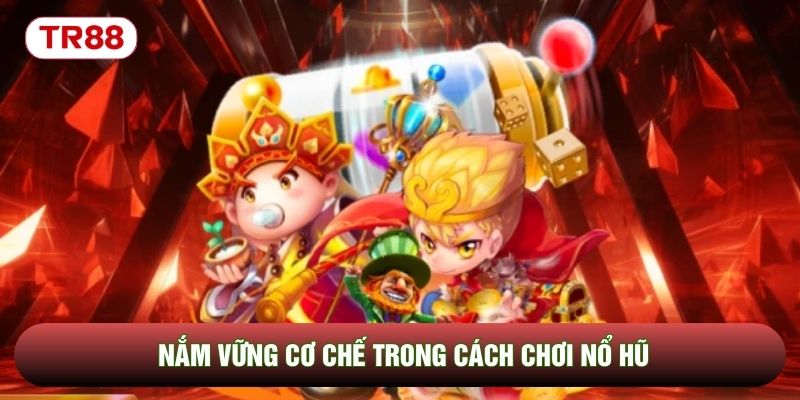 Nắm vững cơ chế trong cách chơi nổ hũ Nắm vững cơ chế trong cách chơi nổ hũ