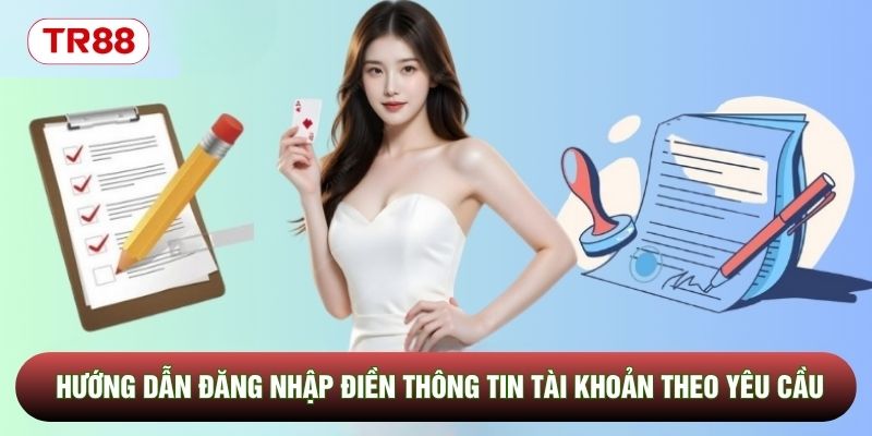 Hướng dẫn đăng nhập điền thông tin tài khoản theo yêu cầu Hướng dẫn đăng nhập điền thông tin tài khoản theo yêu cầu