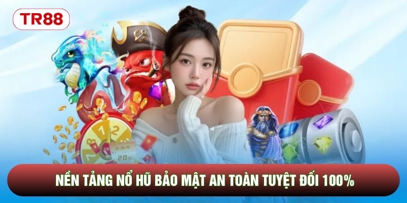 Nền tảng nổ hũ bảo mật an toàn tuyệt đối 100% Nền tảng nổ hũ bảo mật an toàn tuyệt đối 100%