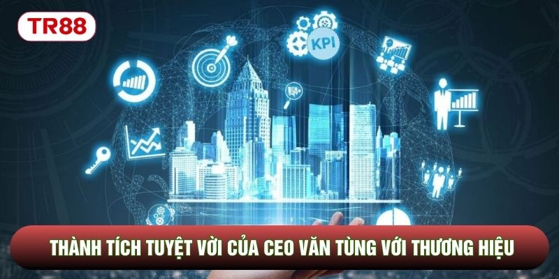 Thành tích tuyệt vời của CEO Văn Tùng với thương hiệu TR88