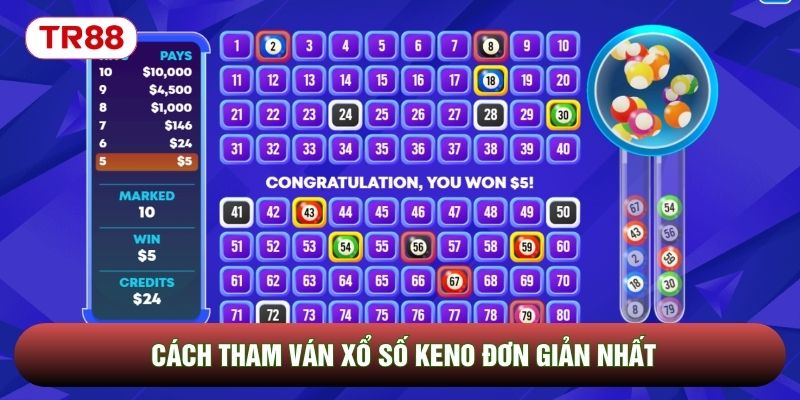 Cách tham ván xổ số Keno đơn giản nhất