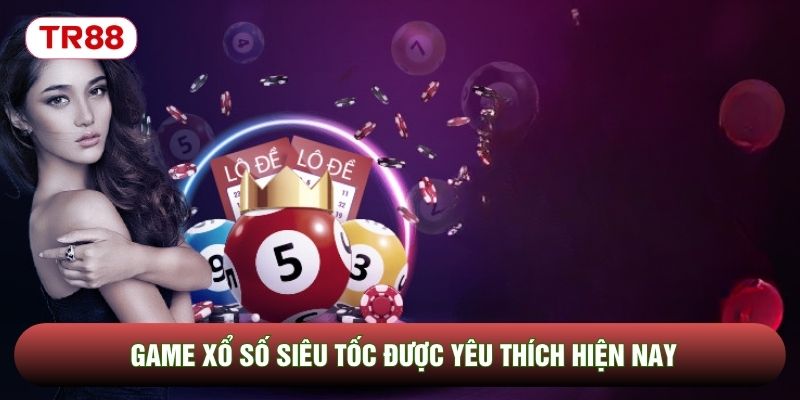 Game xổ số siêu tốc được yêu thích hiện nay Game xổ số siêu tốc được yêu thích hiện nay