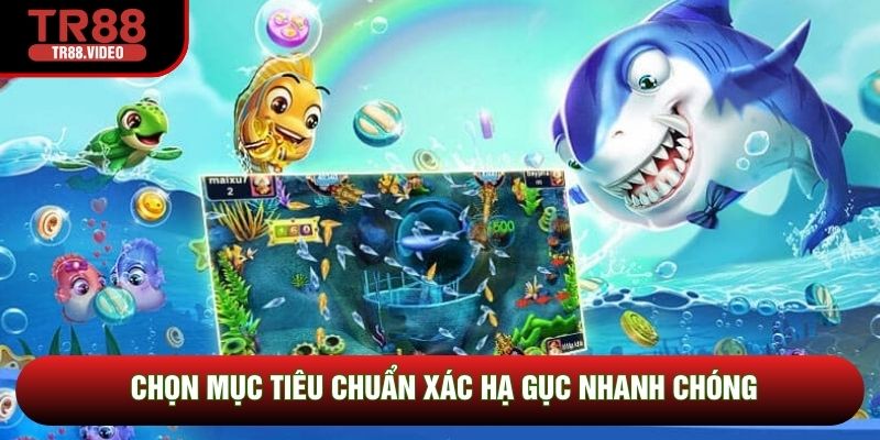 Chọn mục tiêu chuẩn xác hạ gục nhanh chóng