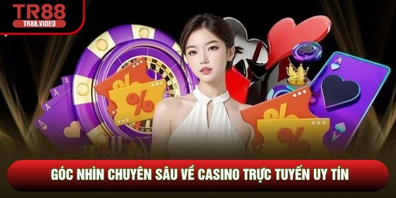 Góc nhìn chuyên sâu về casino trực tuyến uy tín