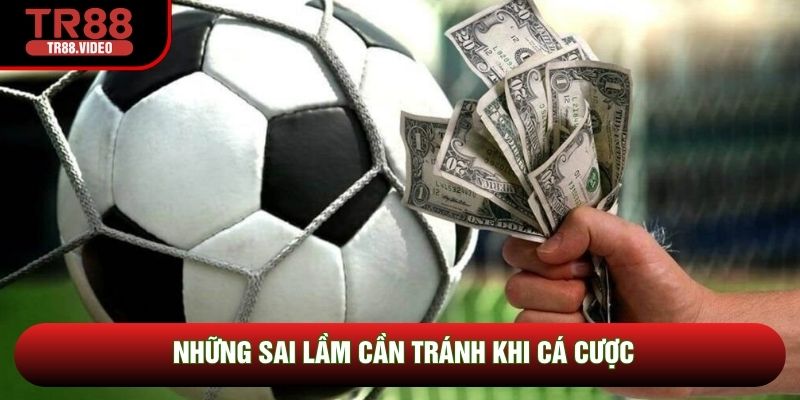 Những sai lầm cần tránh khi cá cược