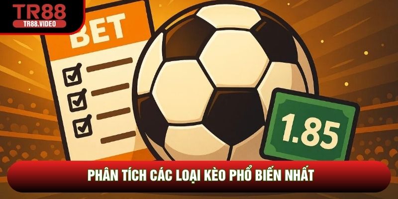 Phân tích các loại kèo phổ biến nhất