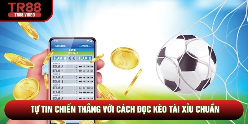 Tự tin chiến thắng với cách đọc kèo tài xỉu chuẩn