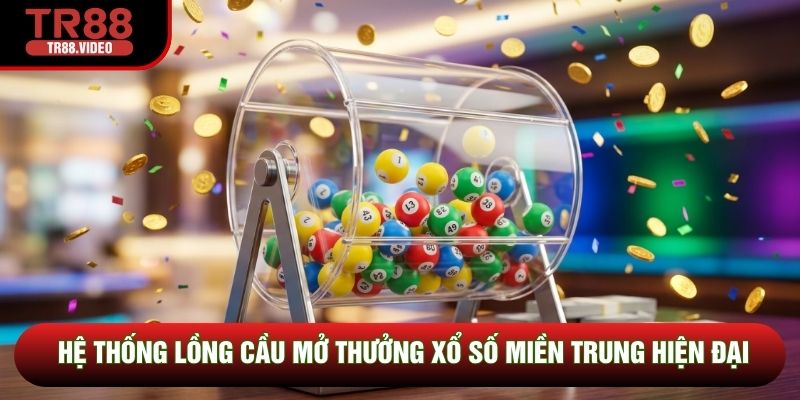 Hệ thống lồng cầu mở thưởng xổ số Miền Trung hiện đại