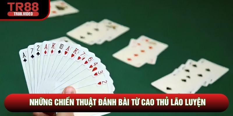 Những chiến thuật đánh bài từ cao thủ lão luyện